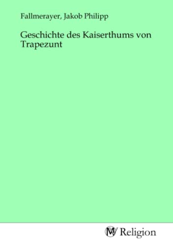 Geschichte des Kaiserthums von Trapezunt