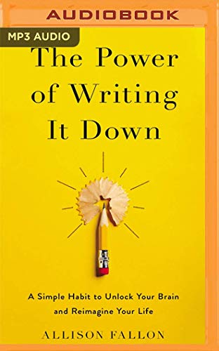 The Power of Writing It Down: A Simple Habit to Unlock Your Brain and Reimagine Your Life von Brilliance Audio