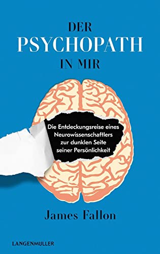 Der Psychopath in mir: Die Entdeckungsreise eines Neurowissenschaftlers zur dunklen Seite seiner Persönlichkeit