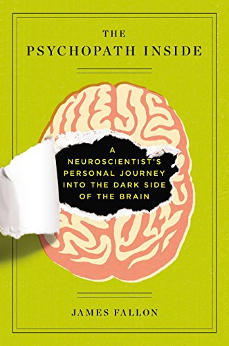 The Psychopath Inside: A Neuroscientist's Personal Journey Into the Dark Side of the Brain The Psychopath Inside: A Neuroscientist's Personal Journey Into the Dark Side of the Brain