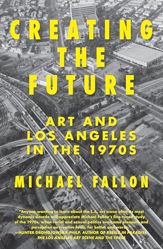 Creating the Future: Art & Los Angeles in the 1970s von Counterpoint