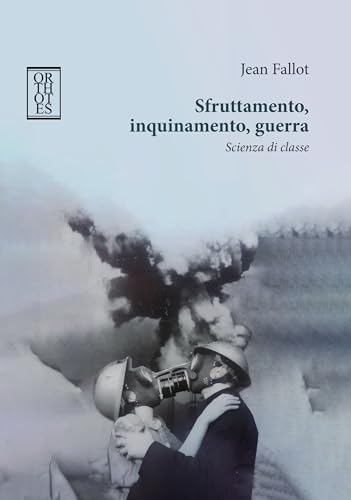 Sfruttamento, inquinamento, guerra. Scienza di classe (Ecologia politica) von Orthotes