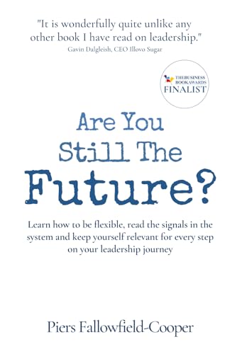 Are You Still The Future?: Learn how to be flexible, read the signals in the system and keep yourself relevant for every step on your leadership ... for every step on my leadership journey Are You Still The Future?: Learn how to be flexible, read the signals in the system and keep yourself relevant for every step on your leadership ... for every step on my leadership journey