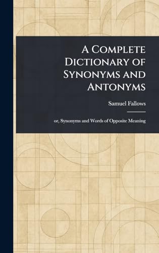 A Complete Dictionary of Synonyms and Antonyms von Anson Street Press