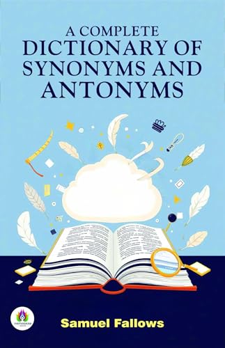 A Complete Dictionary of Synonyms and Antonyms von Anson Street Press