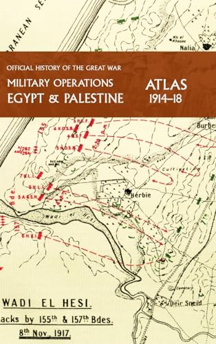 MILITARY OPERATIONS EGYPT & PALESTINE 1914-18 ATLAS: OFFICIAL HISTORY OF THE GREAT WAR MILITARY OPERATIONS EGYPT & PALESTINE 1914-18 ATLAS: OFFICIAL HISTORY OF THE GREAT WAR