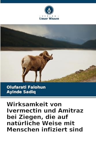 Wirksamkeit von Ivermectin und Amitraz bei Ziegen, die auf natürliche Weise mit Menschen infiziert sind: DE von Verlag Unser Wissen