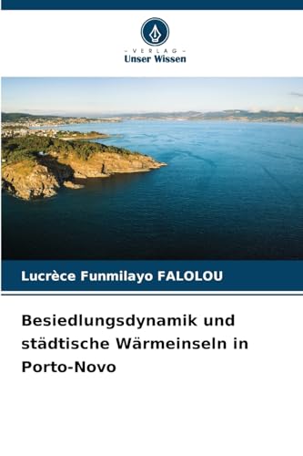 Besiedlungsdynamik und städtische Wärmeinseln in Porto-Novo: DE von Verlag Unser Wissen