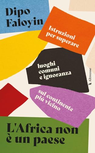 L'Africa non è un paese. Istruzioni per superare luoghi comuni e ignoranza sul continente più vicino L'Africa non è un paese. Istruzioni per superare luoghi comuni e ignoranza sul continente più vicino