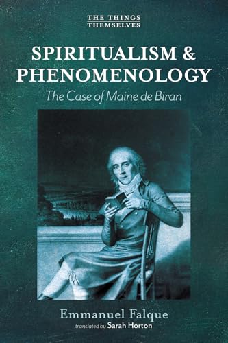 Spiritualism and Phenomenology: The Case of Maine de Biran (The Things Themselves) von Cascade Books