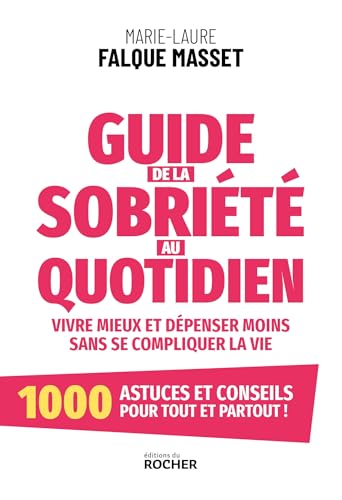 Guide de la sobriété au quotidien: Vivre mieux et dépenser moins sans se compliquer la vie Guide de la sobriété au quotidien: Vivre mieux et dépenser moins sans se compliquer la vie von DU ROCHER