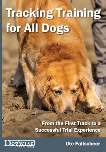 Tracking Training for All Dogs: From the First Training Track to a Successful Trial Experience von Dogwise Publishing