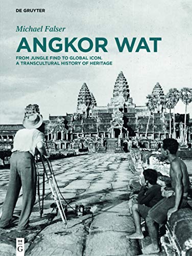 Angkor Wat – A Transcultural History of Heritage: Volume 1: Angkor in France. From Plaster Casts to Exhibition Pavilions. Volume 2: Angkor in Cambodia. From Jungle Find to Global Icon von de Gruyter