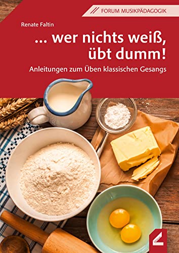 … wer nichts weiß, übt dumm!: Anleitungen zum Üben klassischen Gesangs (Wißner-Lehrbuch) von Wißner-Verlag