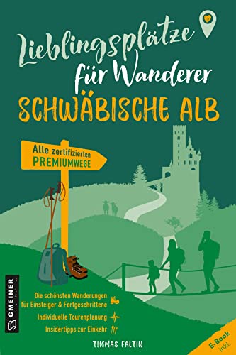Lieblingsplätze für Wanderer - Schwäbischen Alb: Erstmals alle zertifizierten Premiumwege in einem Band (Lieblingsplätze im GMEINER-Verlag)