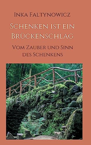 Schenken ist ein Brückenschlag: Vom Zauber und Sinn des Schenkens von tredition