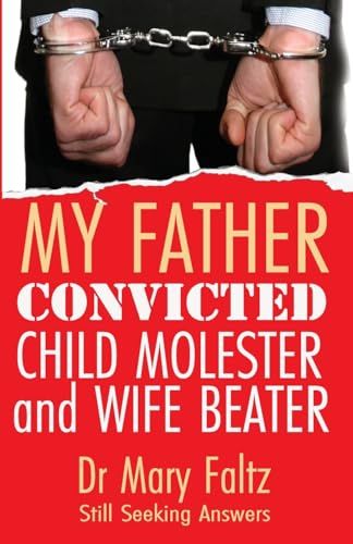 My Father: Convicted Child Molester and Wife Beater My Father: Convicted Child Molester and Wife Beater