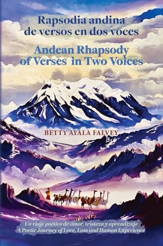 Rapsodia andina de versos en dos voces. Andean Rhapsody of Verses in Two Voices: Un viaje poético de amor, tristeza y aprendizaje. A Poetic Journey of Love, Loss and Human Experience von Palmetto Publishing