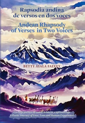 Rapsodia andina de versos en dos voces. Andean Rhapsody of Verses in Two Voices: Un viaje poético de amor, tristeza y aprendizaje. A Poetic Journey of Love, Loss and Human Experience von Palmetto Publishing
