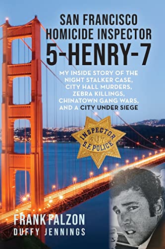 San Francisco Homicide Inspector 5-Henry-7: My Inside Story of the Night Stalker, City Hall Murders, Zebra Killings, Chinatown Gang Wars, and a City Under Siege von Palmetto Publishing