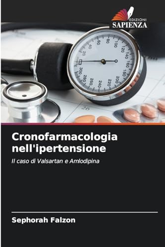Cronofarmacologia nell'ipertensione: Il caso di Valsartan e Amlodipina von Edizioni Sapienza
