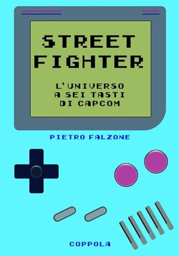 Street fighter. L’universo a sei tasti di Capcom (Le cartucce) von Coppola Editore