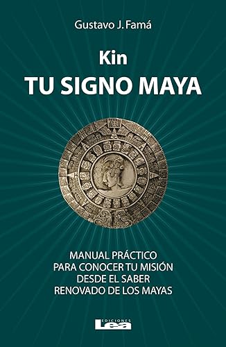 Kin, tu signo maya: Manual Práctico Para Conocer Tu Misión Desde El Saber Renovado De Los Mayas von Ediciones Lea
