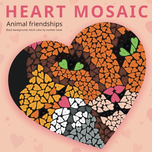 HEART MOSAIC. Animal friendships.: Black background. Adult color by number book: Activity Coloring Book for Adults Relaxation and Stress Relief. (HEART MOSAIC SERIES, Band 1) HEART MOSAIC. Animal friendships.: Black background. Adult color by number book: Activity Coloring Book for Adults Relaxation and Stress Relief. (HEART MOSAIC SERIES, Band 1) von Independently published