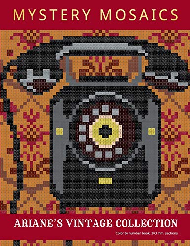 MYSTERY MOSAICS. ARIANE’S VINTAGE COLLECTION.: Color by number book, 3*3 mm sections. MYSTERY MOSAICS. ARIANE’S VINTAGE COLLECTION.: Color by number book, 3*3 mm sections.