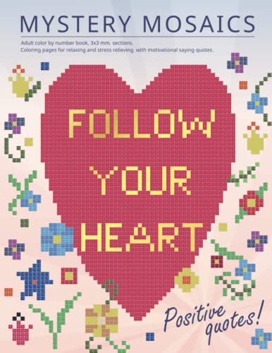 MYSTERY MOSAICS. Positive quotes!: Adult color by number book, 3х3 mm. sections. Coloring pages for relaxing and stress relieving with motivational saying quotes. MYSTERY MOSAICS. Positive quotes!: Adult color by number book, 3х3 mm. sections. Coloring pages for relaxing and stress relieving with motivational saying quotes.