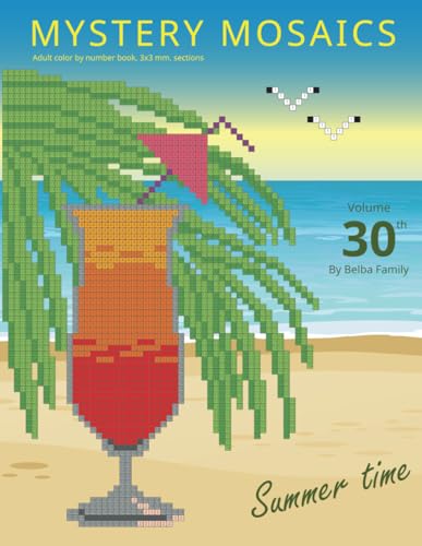 MYSTERY MOSAICS. Summer Time. Adult color by number book, 3х3 mm. sections. Volume 30 By Belba Family: Stress relief coloring book. Pixel coloring. MYSTERY MOSAICS. Summer Time. Adult color by number book, 3х3 mm. sections. Volume 30 By Belba Family: Stress relief coloring book. Pixel coloring.