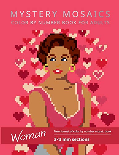 MYSTERY MOSAICS. WOMAN. COLOR BY NUMBER BOOK FOR ADULTS:: New format of color by number mosaic book, 3*3 mm sections. MYSTERY MOSAICS. WOMAN. COLOR BY NUMBER BOOK FOR ADULTS:: New format of color by number mosaic book, 3*3 mm sections. von Independently Published