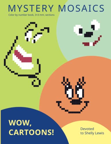 MYSTERY MOSAICS. WOW, CARTOONS!: Color by number book, 3*3 mm. sections. Devoted to Shelly Lewis. MYSTERY MOSAICS. WOW, CARTOONS!: Color by number book, 3*3 mm. sections. Devoted to Shelly Lewis. von Independently published