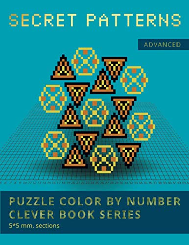 PUZZLE COLOR BY NUMBER CLEVER BOOK SERIES. SECRET PATTERNS. ADVANCED. 5*5 mm.sections.: NEW FORMAT OF COLOR BY NUMBER BOOKS: Shake your brain and have fun! PUZZLE COLOR BY NUMBER CLEVER BOOK SERIES. SECRET PATTERNS. ADVANCED. 5*5 mm.sections.: NEW FORMAT OF COLOR BY NUMBER BOOKS: Shake your brain and have fun!
