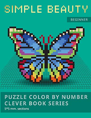 PUZZLE COLOR BY NUMBER CLEVER BOOK SERIES. SIMPLE BEAUTY.: NEW FORMAT OF COLOR BY NUMBER BOOKS: Shake your brain and have fun! Level1: BEGINNER. 5*5 mm.sections. PUZZLE COLOR BY NUMBER CLEVER BOOK SERIES. SIMPLE BEAUTY.: NEW FORMAT OF COLOR BY NUMBER BOOKS: Shake your brain and have fun! Level1: BEGINNER. 5*5 mm.sections. von Independently Published