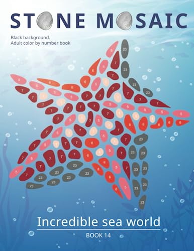 STONE MOSAIC. Book 14. Incredible Sea World. Adult Color by number book.: Black background. Activity Coloring Book for Adults Relaxation and Stress Relief. STONE MOSAIC. Book 14. Incredible Sea World. Adult Color by number book.: Black background. Activity Coloring Book for Adults Relaxation and Stress Relief.