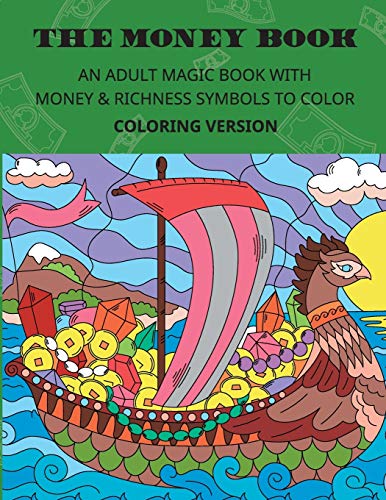 THE MONEY BOOK. Coloring version.: AN ADULT MAGIC BOOK WITH MONEY & RICHNESS SYMBOLS TO COLOR. THE MONEY BOOK. Coloring version.: AN ADULT MAGIC BOOK WITH MONEY & RICHNESS SYMBOLS TO COLOR.