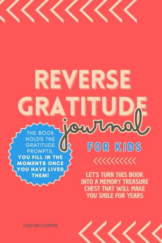 Reverse Gratitude Journal for Kids - The book holds the Gratitude Prompts, You Fill in the Moments once you have Lived them!: Let's turn this book ... chest that will make you smile for years von Independently published