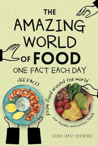 The Amazing World of Food - One Fact Each Day: 366 Facts from Food Around the World - Food Trivia for Foodies and Curious People von Independently published
