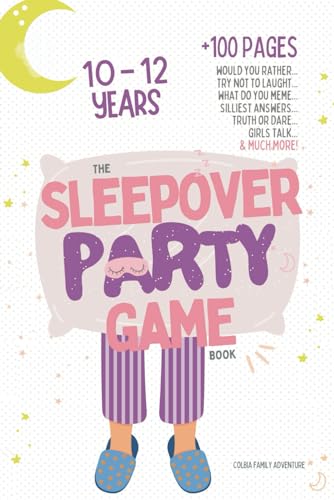 The Sleepover Party Game Book for Girls 10-12 - Slumber Party Activities!: Would you rather, Try not to laught, What do you meme, Silliest answers, ... at your pajama party! (Game Books for Girls)