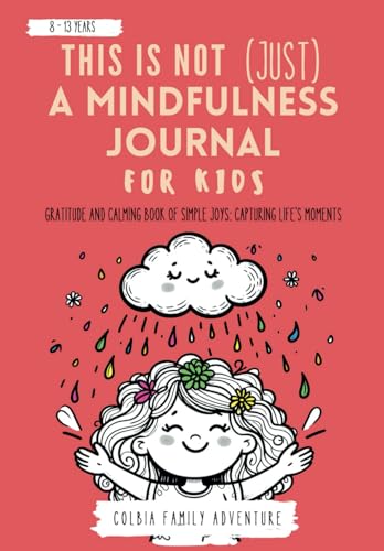 This is NOT JUST a Mindfulness Journal for Kids - Simple Joys, Capturing Life´s Moments: Gratitude and Calming Book of Simple Joys: Capturing Life's ... nurture creativity, foster positivit)