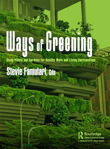 Ways of Greening: Using Plants and Gardens for Healthy Work and Living Surroundings von Productivity Press