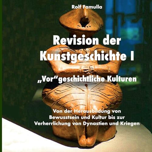 Revision der Kunstgeschichte I: "Vor"geschichtliche Kulturem von BoD – Books on Demand