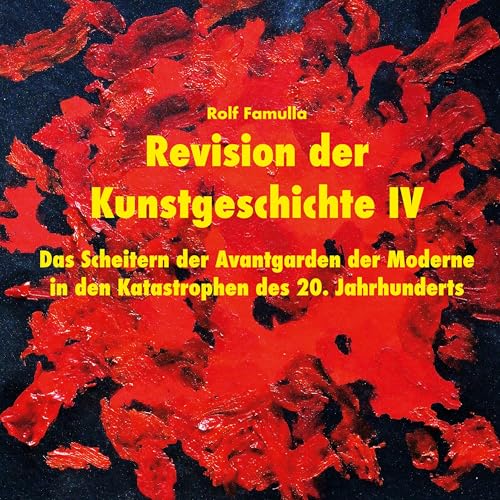 Revision der Kunstgeschichte IV: Das Scheitern der Avantgarden der Moderne in den Katastrophen des 20. Jahrhunderts von BoD – Books on Demand