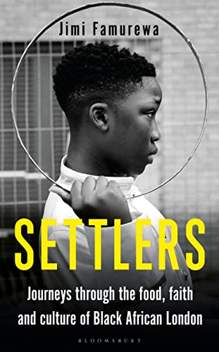 Settlers: Journeys Through the Food, Faith and Culture of Black African London von Bloomsbury Continuum