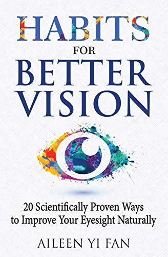 Habits for Better Vision: 20 Scientifically Proven Ways to Improve Your Eyesight Naturally von Yi Aileen Fan