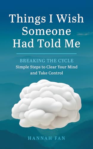 Things I Wish Someone Had Told Me: Breaking the Cycle: Simple Steps to Clear Your Mind and Take Control Things I Wish Someone Had Told Me: Breaking the Cycle: Simple Steps to Clear Your Mind and Take Control von Rose Publishing