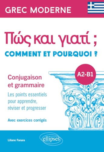 Grec moderne. Comment et pourquoi ? Conjugaison et grammaire A2-B1: Les points essentiels pour apprendre, réviser et progresser. Avec exercices corrigés von ELLIPSES