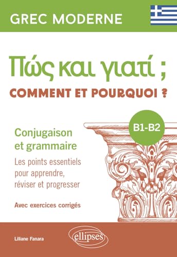 Grec moderne. Comment et pourquoi ? Conjugaison et grammaire B1-B2: Les points essentiels pour apprendre, réviser et progresser. Avec exercices corrigés von Ellipses