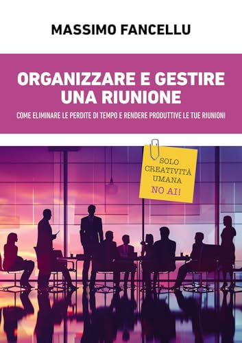 Organizzare e gestire una riunione. Come eliminare le perdite di tempo e rendere produttive le tue riunioni Organizzare e gestire una riunione. Come eliminare le perdite di tempo e rendere produttive le tue riunioni von Passione Scrittore selfpublishing